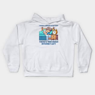 I wish I Could Sleep But There's Too Much Internet Left Kids Hoodie